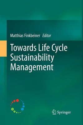 Towards Life Cycle Sustainability Management - Finkbeiner, Matthias (Editor)