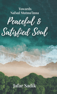 Towards Nafsul Mutma'inna - Peaceful and Satisfied Soul: A Journey Towards Lasting Peace