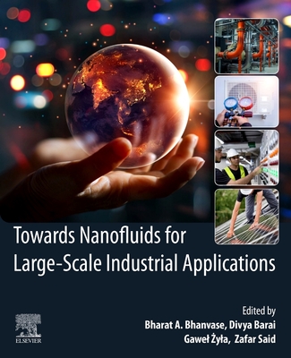 Towards Nanofluids for Large-Scale Industrial Applications - Bhanvase, Bharat A. (Editor), and Barai, Divya (Editor), and Zyla, Gawel (Editor)