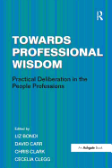 Towards Professional Wisdom: Practical Deliberation in the People Professions