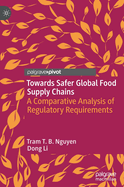 Towards Safer Global Food Supply Chains: A Comparative Analysis of Regulatory Requirements