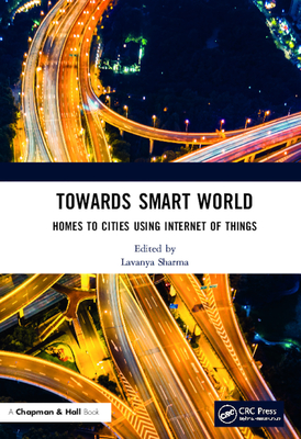 Towards Smart World: Homes to Cities Using Internet of Things - Sharma, Lavanya (Editor)