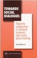 Towards Social Dialogue: Tripartite Cooperation in National Economic and Social Policy Making - Trebilcock, Anne