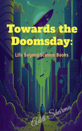 Towards the Doomsday: Life Beyond Science Books