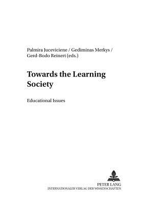 Towards the Learning Society: Educational Issues - Reinert Von Carlsburg, Gerd-Bodo, and Juceviciene, Palmira (Editor), and Merkys, Gediminas (Editor)