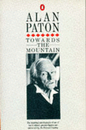 Towards the Mountain: Autobiography - Paton, Alan