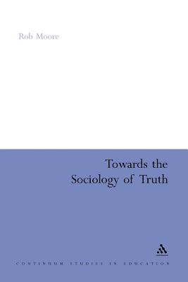 Towards the Sociology of Truth - Moore, Rob, Prof.
