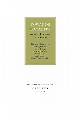 Towards Tonality: Aspects of Baroque Music Theory - Christensen, Thomas, and Gouk, Penelope, and Geay, Gerard