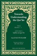 Towards Understanding the Qur'an (Tafhim al-Qur'an) Volume 3: Surah 7 (Al-A'raf) to Surah 9 (Al-Tawbah)