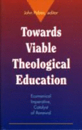 Towards Viable Theological Education: Ecumenical Imperative, Catalyst of Renewal