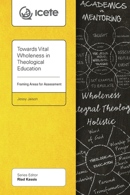 Towards Vital Wholeness in Theological Education: Framing Areas for Assessment - Jaison, Jessy