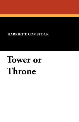 Tower or Throne - Comstock, Harriet T, and Richards, Harriet Roosevelt (Illustrator)