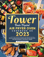 Tower Vortx Digital Air Fryer Oven Cookbook UK 2023: Quick & Delicious Tower Air Fryer Recipes For Beginners & Advance Users