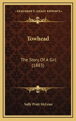 Towhead: The Story of a Girl (1883) - McLean, Sally Pratt