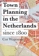 Town Planning in the Netherlands - Responses to Enlightenment Ideas and Geopolitical Realities