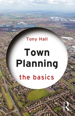 Town Planning: The Basics - Hall, Tony