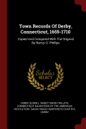 Town Records of Derby, Connecticut, 1655-1710: Copied and Compared with the Original by Nancy O. Phillips