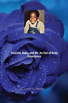 Toxemia, Baby, and Me An Out of Body Experience - Hewitt, Lorrie O