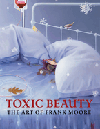Toxic Beauty: The Art of Frank Moore