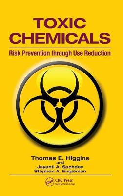 Toxic Chemicals: Risk Prevention Through Use Reduction - Higgins, Thomas E, and Sachdev, Jayanti A, and Engleman, Stephen A