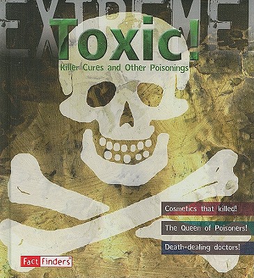 Toxic!: Killer Cures and Other Poisonings - Hodge, Susie