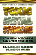 Toxic Metal Syndrome: How Metal Poisonings Can Affect Your Brain - Casdorph, H Richard, Dr., PH.D., M.D., and Walker, Morton, Dr., D.P.M.