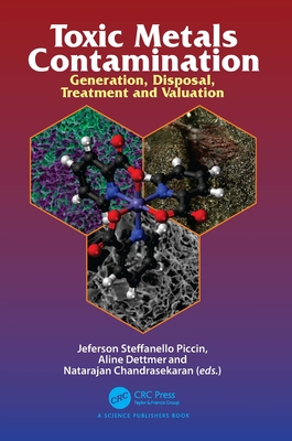 Toxic Metals Contamination: Generation, Disposal, Treatment and Valuation - Piccin, Jeferson Steffanello (Editor), and Dettmer, Aline (Editor), and Chandrasekaran, Natarajan (Editor)