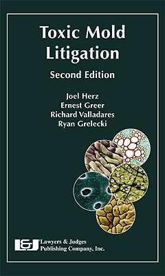 Toxic Mold Litigation, Second Edition - Herz, Joel L (Editor), and Greer, Ernest (Editor), and Valladares, Richard J (Editor)