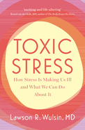 Toxic Stress: How Stress Is Making Us Ill and What We Can Do about It