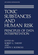 Toxic Substances and Human Risk: Principles of Data Interpretation - Tardiff, Robert G (Editor), and Rodricks, Joseph V (Editor)