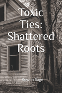 Toxic Ties: Shattered Roots