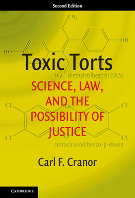 Toxic Torts: Science, Law, and the Possibility of Justice - Cranor, Carl F.