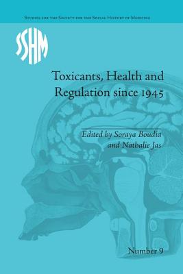 Toxicants, Health and Regulation since 1945 - Boudia, Soraya (Editor), and Jas, Nathalie (Editor)