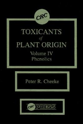 Toxicants of Plant Origin: Phenolics, Volume IV - Cheeke, Peter R