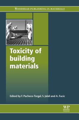 Toxicity of Building Materials - Pacheco-Torgal, Fernando (Editor), and Jalali, S (Editor), and Fucic, Aleksandra (Editor)