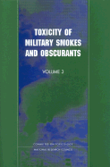 Toxicity of Military Smokes and Obscurants: Volume 3 - National Research Council, and Division on Earth and Life Studies, and Commission on Life Sciences