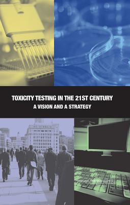 Toxicity Testing in the 21st Century: A Vision and a Strategy - National Research Council, and Division on Earth and Life Studies, and Institute for Laboratory Animal Research