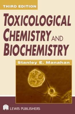 Toxicological Chemistry and Biochemistry - Manahan, Stanley E