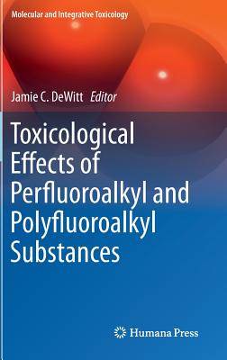 Toxicological Effects of Perfluoroalkyl and Polyfluoroalkyl Substances - DeWitt, Jamie C (Editor)