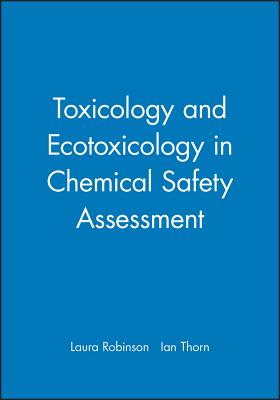 Toxicology & Ecotoxicology in Chemical Safety Assessment - Robinson, Laura, and Thorn, Ian