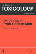 Toxicology- From Cells to Man: Proceedings of the 1995 Eurotox Congress Meeting Held in Prague, Czech Republic, August 27-L30, 1995