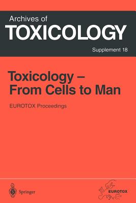 Toxicology- From Cells to Man: Proceedings of the 1995 Eurotox Congress Meeting Held in Prague, Czech Republic, August 27-L30, 1995 - Seiler, Jrg P (Editor), and Kroftova, Olga (Editor), and Eybl, Vladislav (Editor)