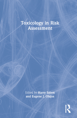 Toxicology in Risk Assessment - Salem, Harry (Editor), and Olajos, Eugene J. (Editor)