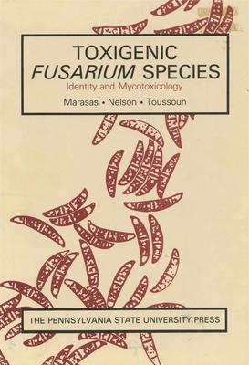 Toxigenic Fusarium Species: Identification and Mycotoxicology - Marasas, W F O, and Nelson, Paul E, Dr., and Toussoun, T A