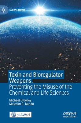 Toxin and Bioregulator Weapons: Preventing the Misuse of the Chemical and Life Sciences - Crowley, Michael, and Dando, Malcolm R.