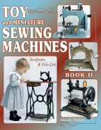 Toy and Miniature Sewing Machines: Identification and Value Guide - Thomas, Glenda