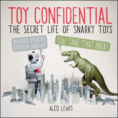 Toy Confidential: The Secret Life of Snarky Toys - Lewis, Aled