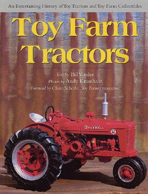 Toy Farm Tractors - Kraushaar, Andy (Photographer), and Vossler, Bill