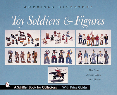 Toy Soldiers and Figures: American Dimestore - Pielin, Don