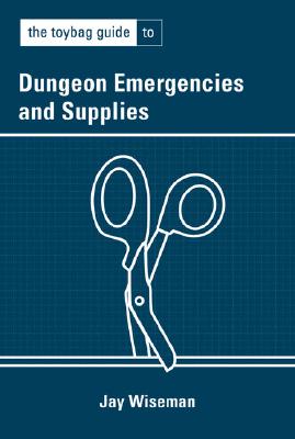 Toybag Guide to Dungeon Emergencies - Wiseman, Jay